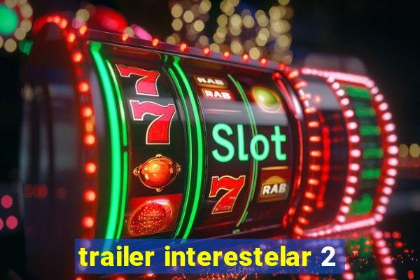 trailer interestelar 2